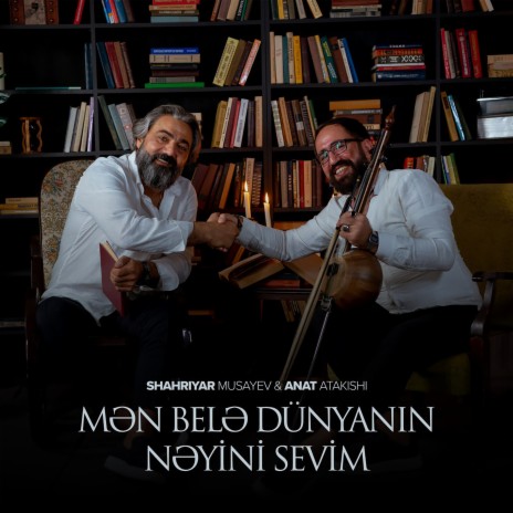 Mən Belə Dünyanın Nəyini Sevim (Acoustic Version) ft. Anat Atakishi | Boomplay Music