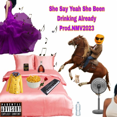 She Say Yeah She Been Drinking Already ft. Prod.NMV2023 | Boomplay Music