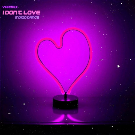 I Don't Love ft. Indigo Dance | Boomplay Music