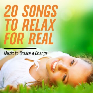 20 Songs to Relax for Real: Music to Create a Change