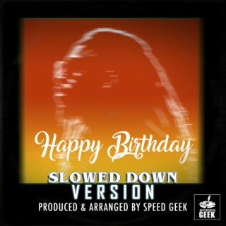Happy Birthday (Slowed Down Version)