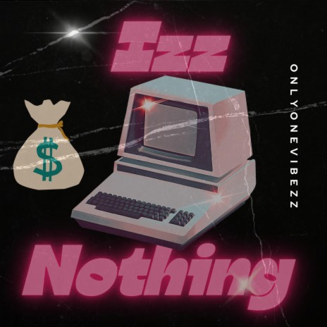 izz nothing | Boomplay Music