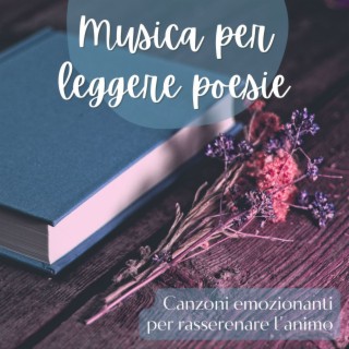 Musica per leggere poesie: Canzoni emozionanti per rasserenare l'animo