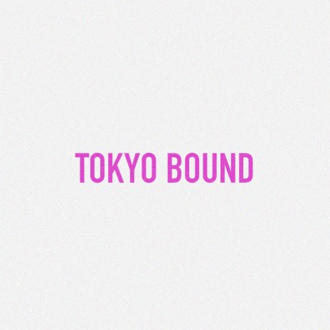 Tokyo Bound | Boomplay Music