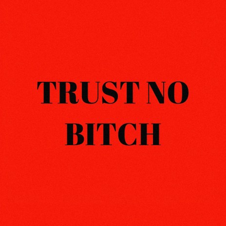 Trust No Bitch | Boomplay Music