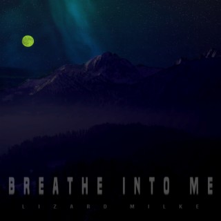 Breathe into me