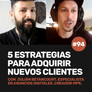 Ep 94 - 5 estrategias para adquirir nuevos clientes con Julián Betancourt