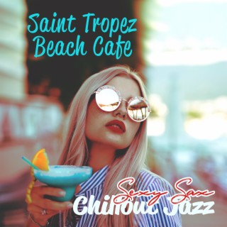 Saint Tropez Beach Cafe: Fast Jazz, Sexy Sax, Chillout Jazz Instrumental Album, Summer Collection 2022