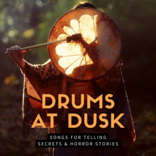 Drums at Dusk: Songs for Telling Secrets & Horror Stories