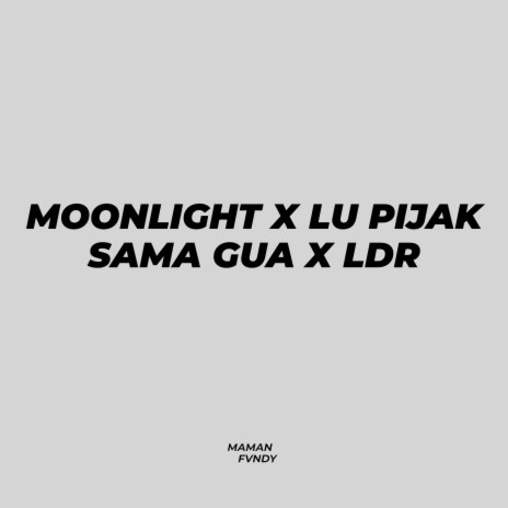 Moonlight X Lu Pijak Sama Gua X LDR | Boomplay Music
