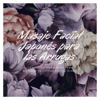 Masaje Facial Japonés para las Arrugas: Canciones Orientales para Realizar tu Lifting Facial Diario