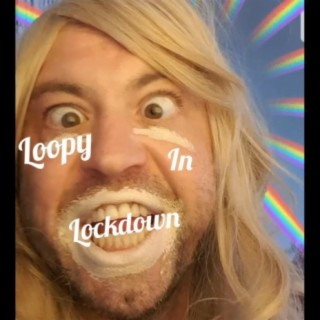 Loopy in Lockdown