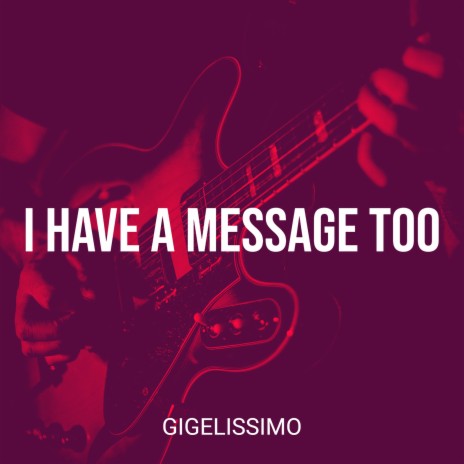 I Have a Message Too | Boomplay Music