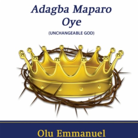 Adagba Maparo Oye (Unchangeable God)