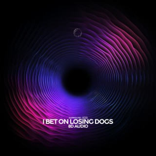 i bet on losing dogs (8d audio)
