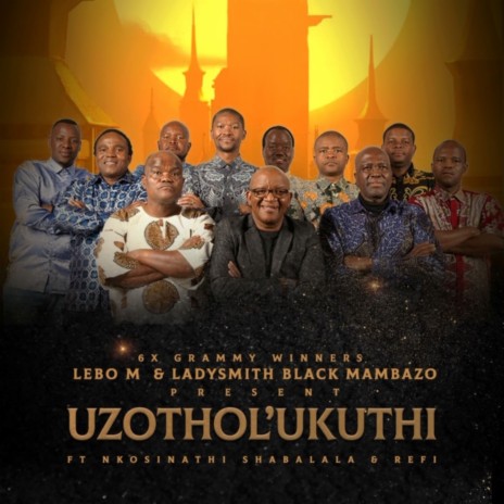 Uzothol'ukuthi ft. Ladysmith Black Mambazo, Nkosinathi Shabalala & Refi Sings | Boomplay Music