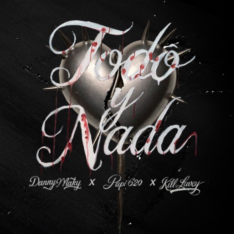 Todo y Nada ft. kill lavey & Papi620 | Boomplay Music