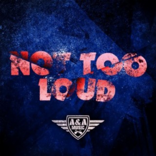 Not Too Loud