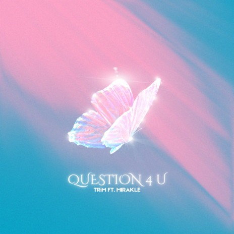 QUESTION 4 U ft. MIRAKLE | Boomplay Music