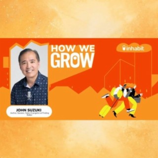 Why Change, Self-Empowerment, and Curiosity are Crucial to Growth with John Suzuki