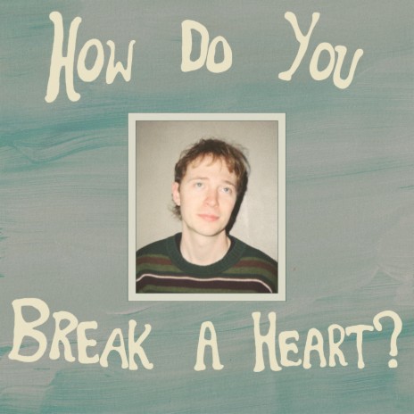 How Do You Break a Heart? | Boomplay Music