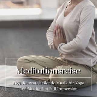 Meditationsreise: Yoga Retreat, Heilende Musik für Yoga und Meditation Full Immersion