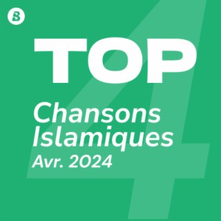 Top Chansons Islamiques Avril 2024