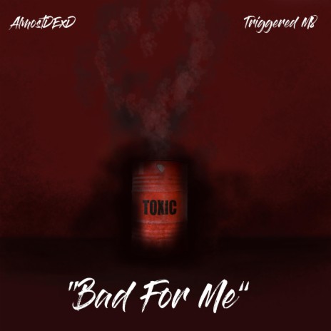 Bad For Me ft. Almostdexd | Boomplay Music