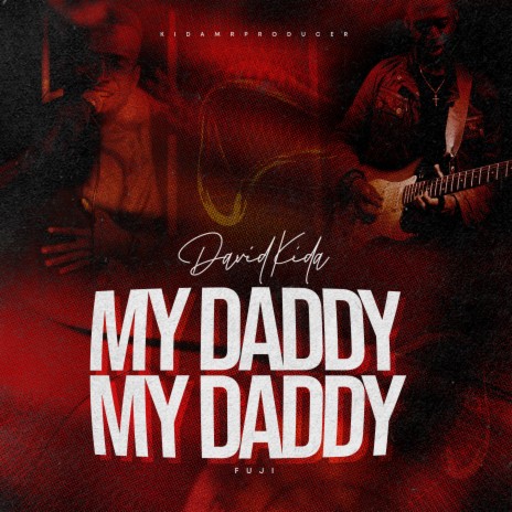 My Daddy My Daddy - Fuji ft. David Kida | Boomplay Music