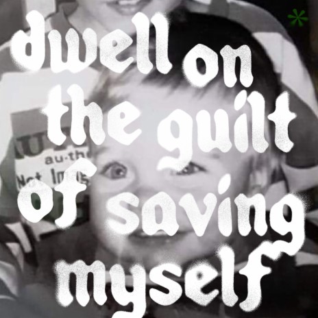 dwell on the guilt of saving myself | Boomplay Music