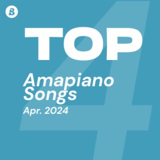 Top Amapiano Songs April 2024