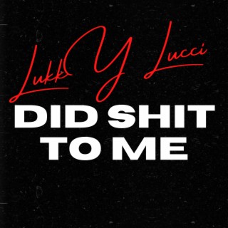 Did Shit To Me lyrics | Boomplay Music