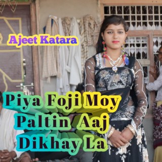 Piya Foji Moy Paltin Aaj Dikhay La