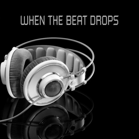 When the Beat Drops | Boomplay Music