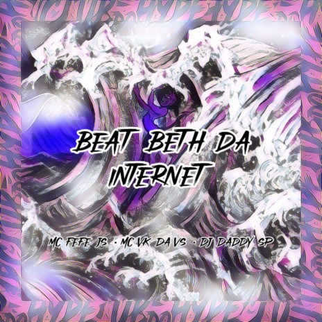 BEAT BETH DA INTERNET ft. MC VK DA VS, MC FEFE JS & DJ daddy Sp | Boomplay Music