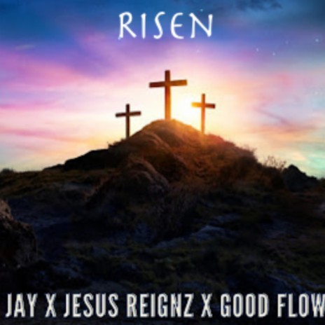 Risen ft. GoodFlow & Jesus Reignz | Boomplay Music