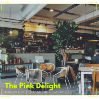 The Pink Delight: Happy Chillout Music for Cafe