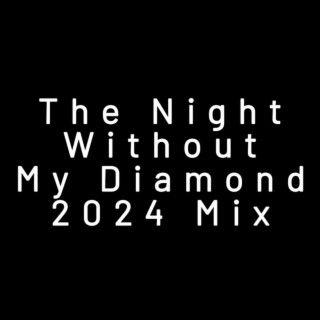 The Night Without My Diamond (2024 Mix)