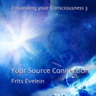 Expanding your Consciousness 3: Your Source Connection