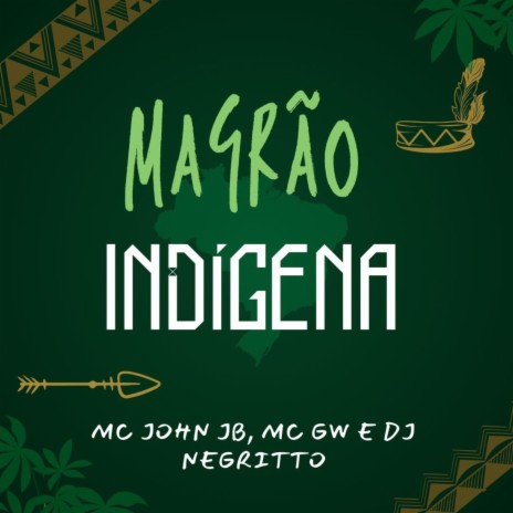 Magrão Indígena ft. Mc Gw & DJ Negritto | Boomplay Music