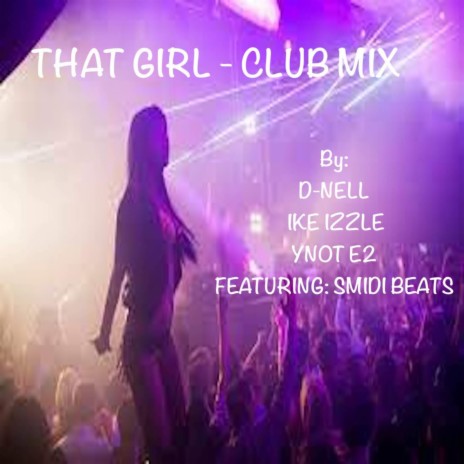 THAT GIRL (CLUB MIX) ft. Smidi Beats & YNOT E2 | Boomplay Music