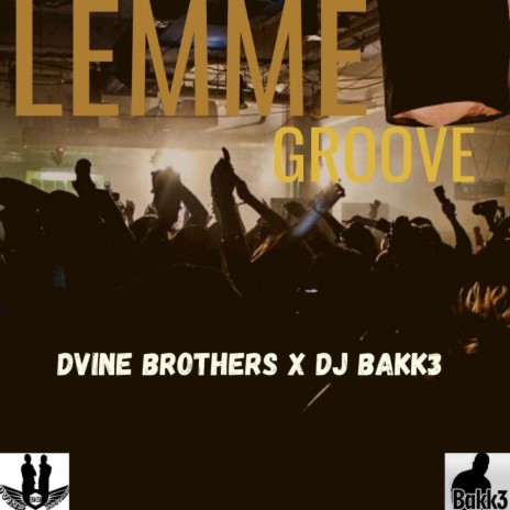 Lemme Groove (Original Mix) ft. Dj Bakk3