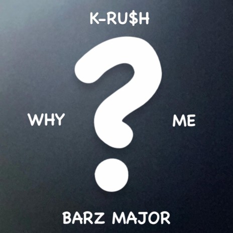 WHY ME ft. Barz Major | Boomplay Music