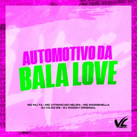 Automotivo da Bala Love (feat. DJ WOODY ORIGINAL & MC MARIGHELLA) | Boomplay Music