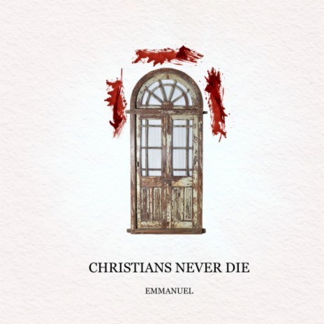 Christians Never Die | Boomplay Music