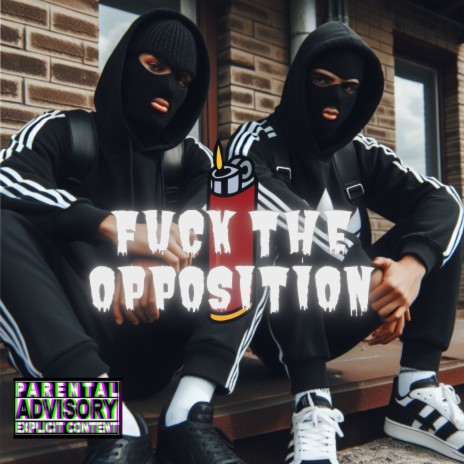 Fuck the Opposition ft. Bygbad80 | Boomplay Music