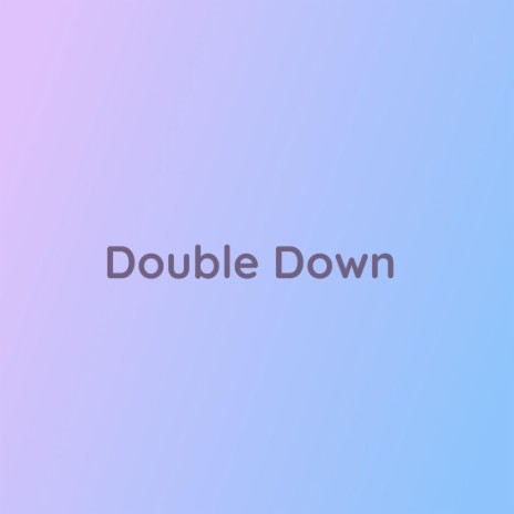 Double Down | Boomplay Music