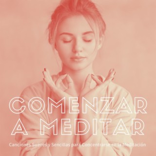 Comenzar a Meditar: Canciones Suaves y Sencillas para Concentrarse en la Meditación