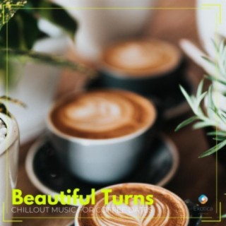 Beautiful Turns: Chillout Music for Coffee Dates