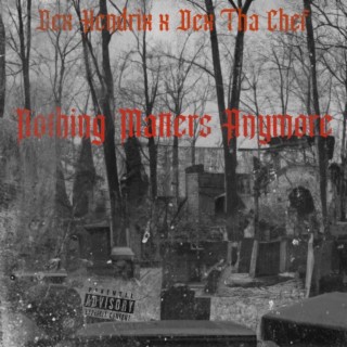 Nothing Matters Anymore ft. Dex Tha Chef lyrics | Boomplay Music